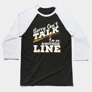 Sorry Can't Talk I'm On Another Line Baseball T-Shirt